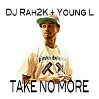 Artwork for Take No More (feat. Young L) by DJ Rah2k