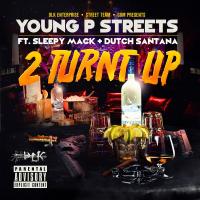 Artwork for 2 Turnt Up (feat. Sleepy Mack & Dutch Santana) by Young P Streets