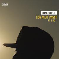 Artwork for I Do What I Want (feat. E-40) by Droop E