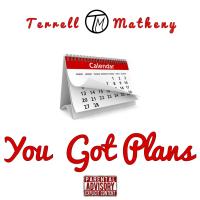 Artwork for You Got Plans by Terrell Matheny