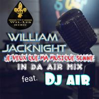Artwork for Je Veux Que Ma Musique Sonne (feat. Deejay Air) (In Da Air Mix) by William Jacknight