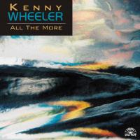 Artwork for All The More by Kenny Wheeler