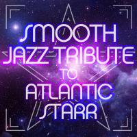 Artwork for Smooth Jazz Tribute to Atlantic Starr by Smooth Jazz All Stars