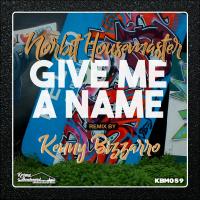 Artwork for Give Me A Name by Norbit Housemaster