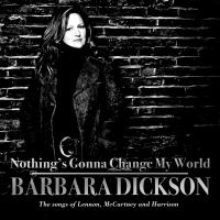 Artwork for Nothing's Gonna Change My World: The Songs of Lennon, McCartney and Harrison by Barbara Dickson