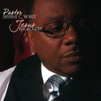 Artwork for Jesus Is A Wonder by Pastor Bryant C. Wyatt