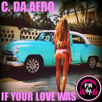 Artwork for If Your Love Was by C. Da Afro