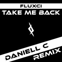 Artwork for Take Me Back (Daniell C Remix) by Fluxci