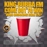 Artwork for Who Drinking Rum by King Bubba FM