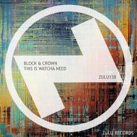 Artwork for This Is Watcha Need (Club Mix) by Block & Crown