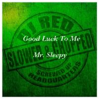 Artwork for Good Luck To Me (Slowed & Chopped) by Mr. Sleepy