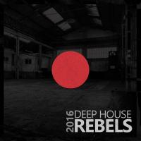 Artwork for Deep House Rebels 2016 by Various Artists
