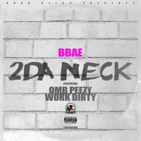 Artwork for 2 Da Neck (feat. OMB Peezy) by BBAE