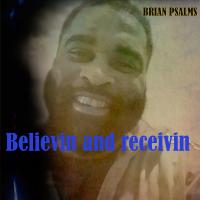 Artwork for Believin and receivin by Brian Psalms