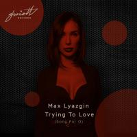 Artwork for Trying to Love (Song for O) by Max Lyazgin