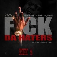 Artwork for Fuck da Haters by Hoodrich Pablo Juan