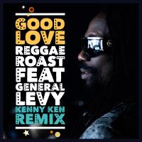 Artwork for Good Love (feat. General Levy) (Kenny Ken Remix) by Reggae Roast