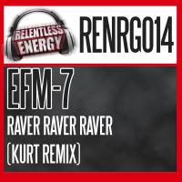 Artwork for Raver Raver Raver (Kurt Remix) by EFM-7