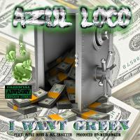 Artwork for I Want Green (feat. Myke Dubb & Ms. Skatter) by Azul Loco