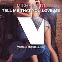 Artwork for Tell Me That You Love Me by Micheletto