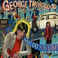 Artwork for Who Do You Love? by George Thorogood & The Destroyers