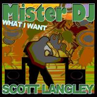 Artwork for Mister DJ (What I Want) by Scott Langley