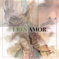 Artwork for Eres Amor by Espinoza Paz