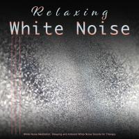 Artwork for Relaxing White Noise: White Noise Meditation, Sleeping and Ambient White Noise Sounds for Therapy by White Noise Therapy