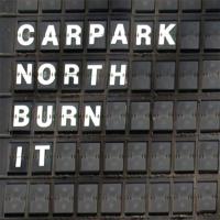 Artwork for Burn It by Carpark North