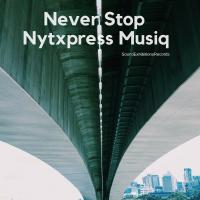 Artwork for Never Stop by Nytxpress Musiq