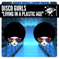 Artwork for Living In A Plastic Age by Disco Gurls