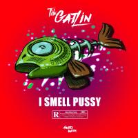 Artwork for I Smell Pussy by The Gatlin