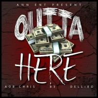 Artwork for Outta Here (feat. B3 & Dellibo) by AOB Chris