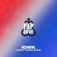 Artwork for IDWK (I Don’t Wanna Know) by Pep Love