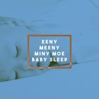 Artwork for Eeny meeny miny moe Baby Sleep by Sleep Baby Sleep