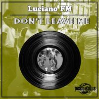 Artwork for Don't Leave Me by Luciano FM