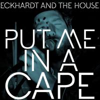 Artwork for Put Me In A Cape by Eckhardt And The House