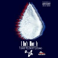 Artwork for I Don't Want It (feat. T. Davis) by Lokust Luciano