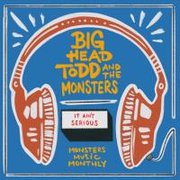 Artwork for It Ain't Serious by Big Head Todd & The Monsters