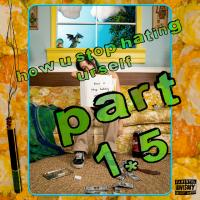 Artwork for how u stop hating urself (pt 1.5) by phem
