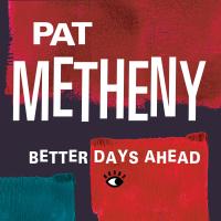 Artwork for Better Days Ahead by Pat Metheny