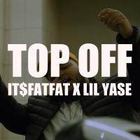 Artwork for Top Off (feat. Lil Yase) by Itsfatfat