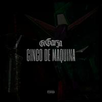 Artwork for CINCO DE MAQUINA by GT Garza