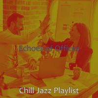 Artwork for Echoes of Offices by Chill Jazz Playlist