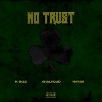 Artwork for No Trust (feat. Khalygud & Nayba) by K-Bizz