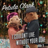 Artwork for I Couldn't Live Without Your Love by Petula Clark