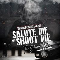 Artwork for Salute Me or Shoot Me: The Extended Clip by Waka Flocka Flame