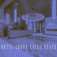 Artwork for Hotel Lobby Chill Beats by Lounge Café