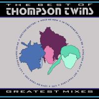 Artwork for The Best of Thompson Twins / Greatest Mixes by Thompson Twins