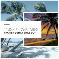 Artwork for Tropical Mix by Spanish Guitar Chill Out